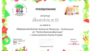 Podziękowanie otrzymuje Przedszkole nr 50 w Lublinie za udział w Międzyprzedszkolnym Konkursie Plastyczno-Technicznym pt. Kartka Bożonarodzeniowa z wykorzystaniem Darów Froebla.